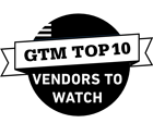 GTM Top 10 Vendors to Watch GTM Top 10 Vendors to Watch