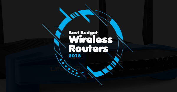 Best Budget Wireless Routers 2018 Best Budget Wireless Routers 2018